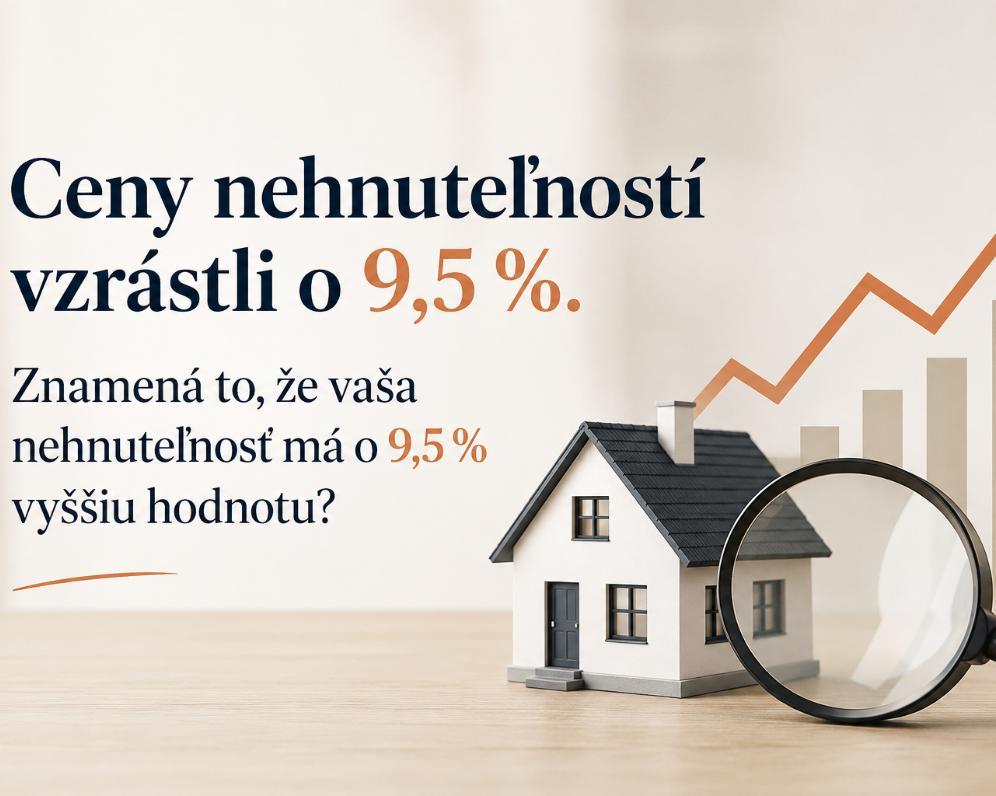Ceny nehnuteľností rastú. Znamená to, že aj tá vaša zdražela o 9,5 %?